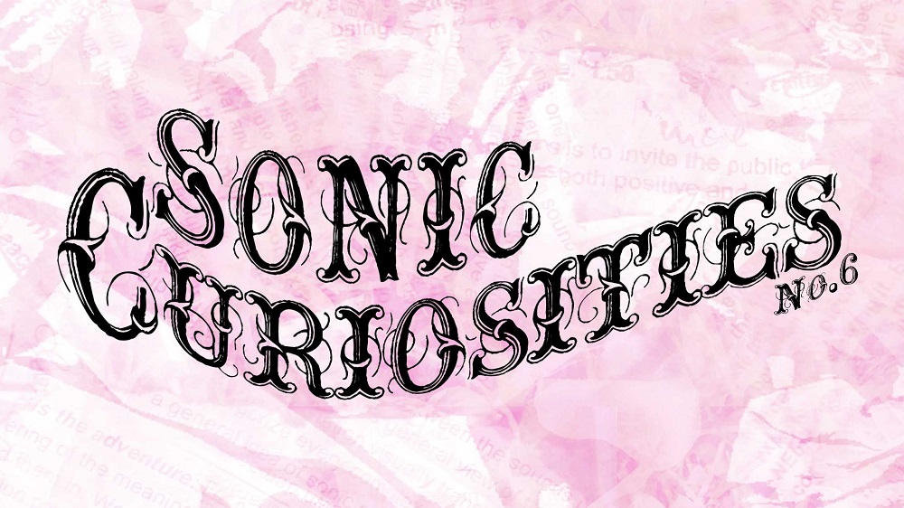 Sonic Curiosities No. 6