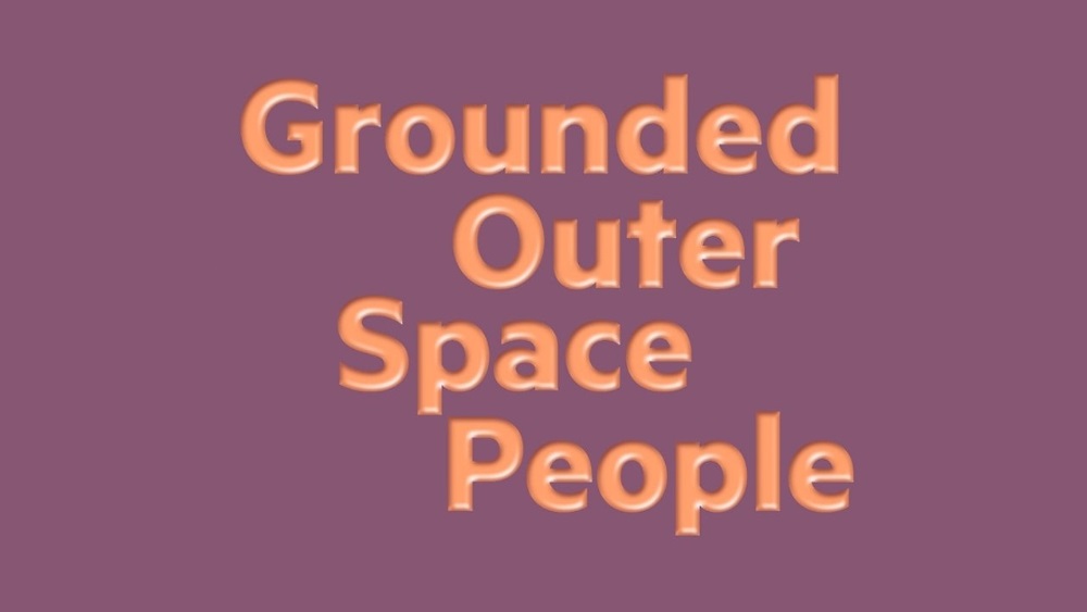 Grounded Outer Space People